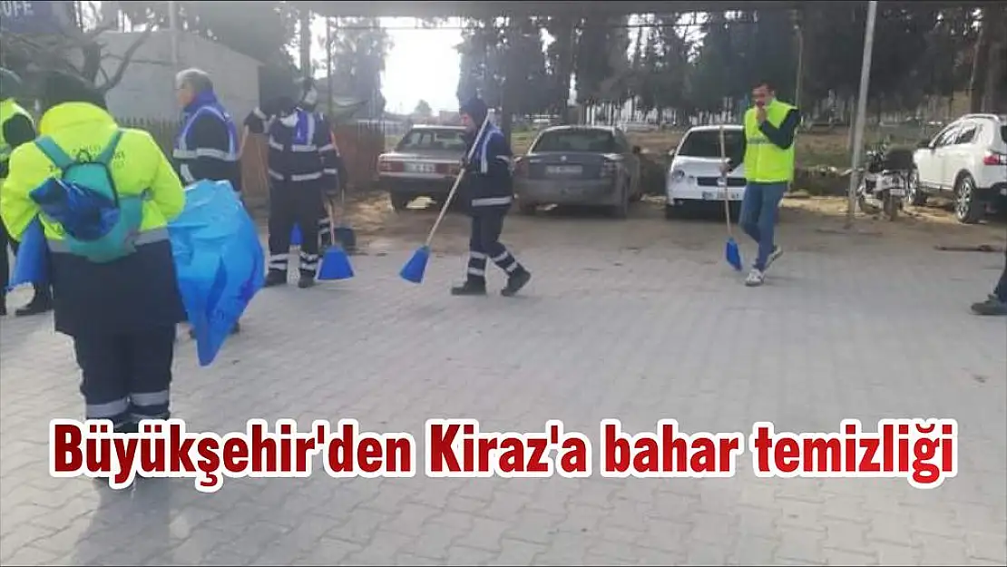 Büyükşehir’den Kiraz’a bahar temizliği