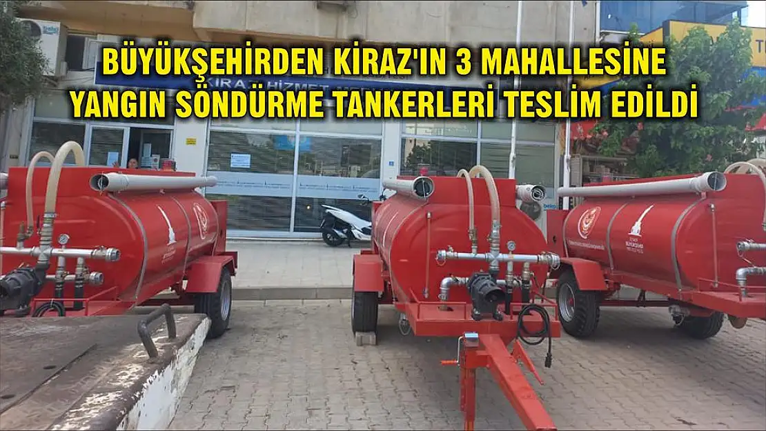 BÜYÜKŞEHİRDEN KİRAZ'IN 3 MAHALLESİNE YANGIN SÖNDÜRME TANKERLERİ TESLİM EDİLDİ