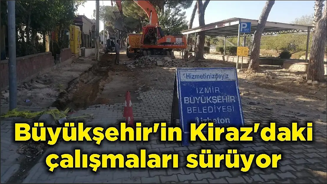 Büyükşehir'in Kiraz'daki çalışmaları sürüyor