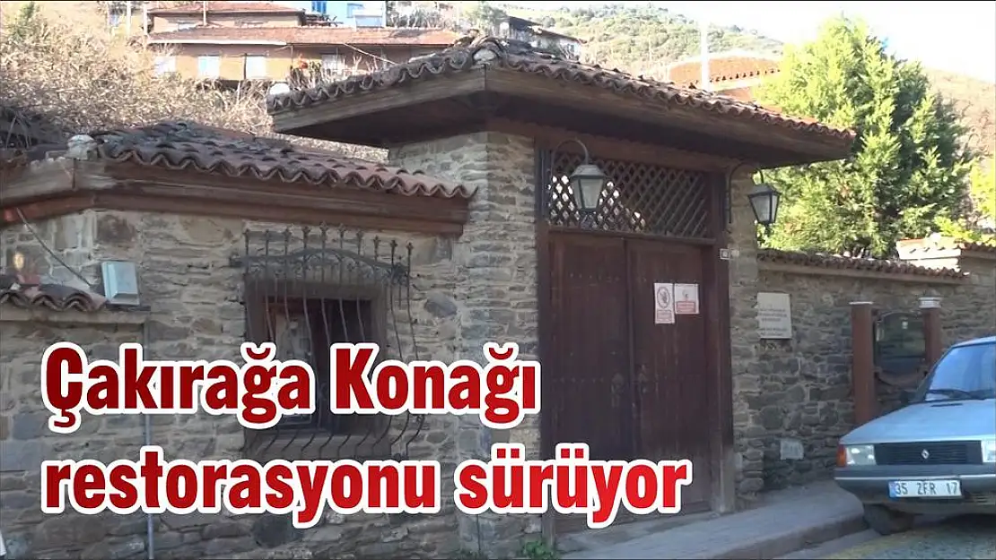 Çakırağa Konağı restorasyonu sürüyor