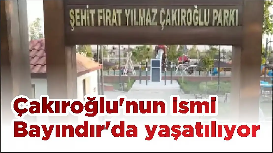 Çakıroğlu'nun ismi Bayındır'da yaşatılıyor