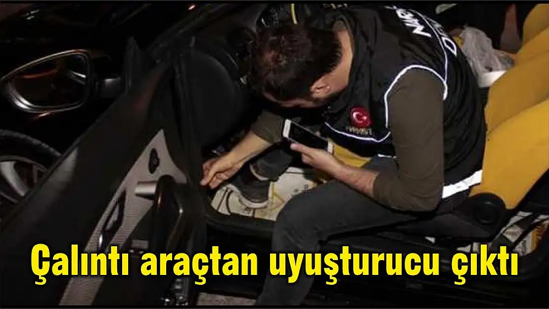 Çalıntı araçtan uyuşturucu çıktı
