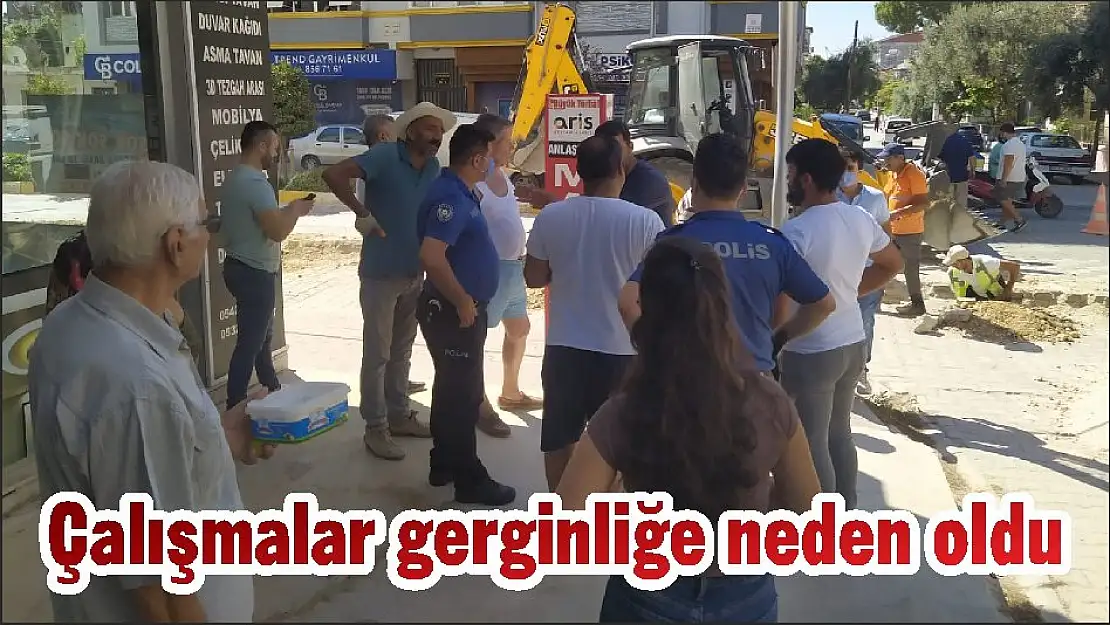 Çalışmalar gerginliğe neden oldu