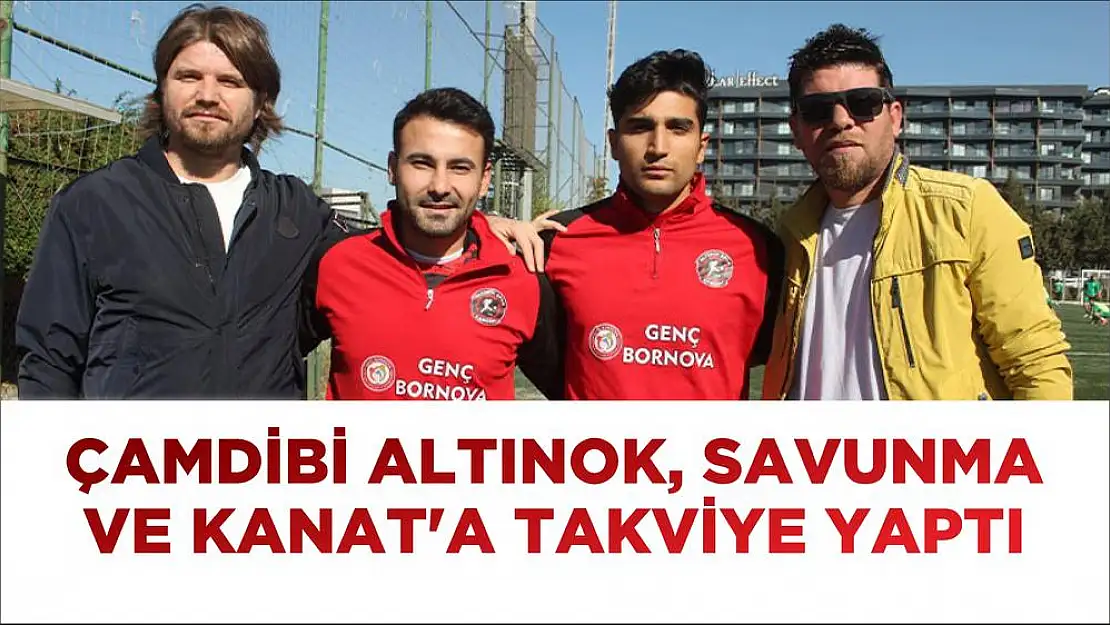 ÇAMDİBİ ALTINOK, SAVUNMA VE KANAT'A TAKVİYE YAPTI