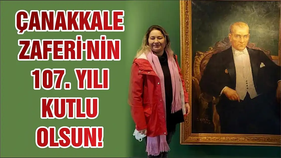 ÇANAKKALE ZAFERİ'NİN 107. YILI KUTLU OLSUN!