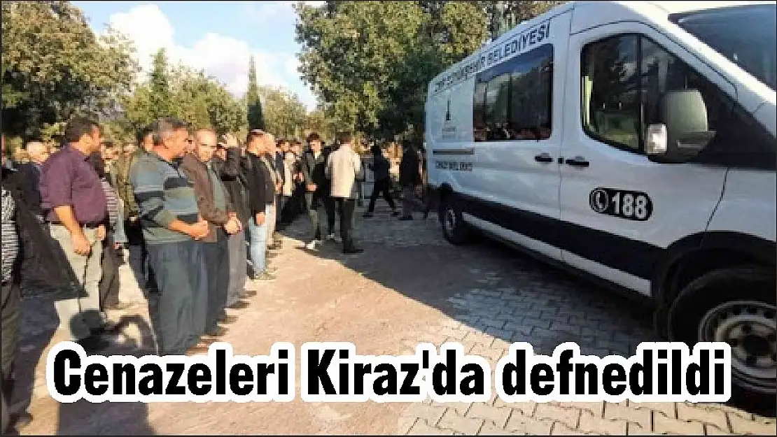 Cenazeleri Kiraz'da defnedildi
