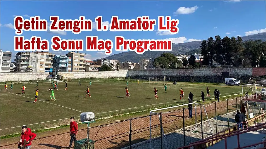 Çetin Zengin 1. Amatör Lig Hafta Sonu Maç Programı