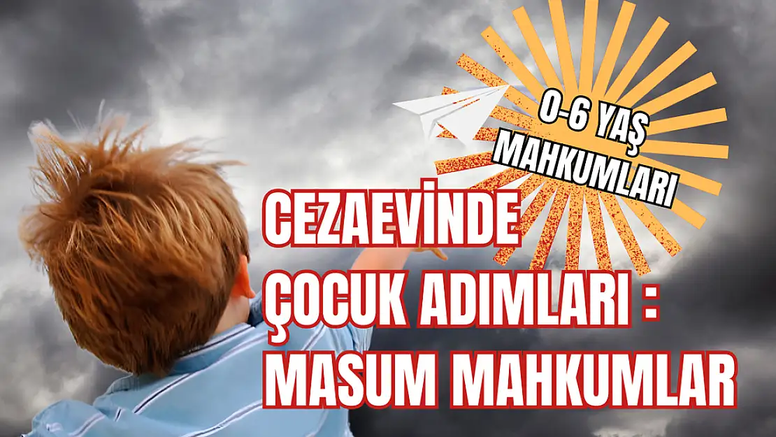 Cezaevinde çocuk adımları, masum mahkumlar