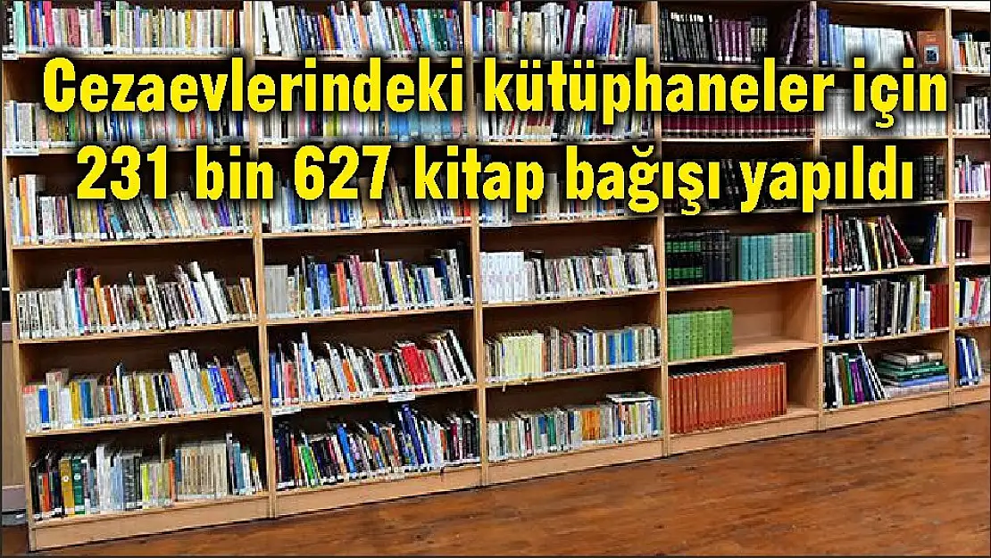 Cezaevlerindeki kütüphaneler için 231 bin 627 kitap bağışı yapıldı