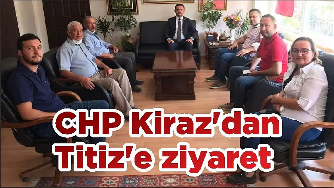 CHP Kiraz'dan Titiz'e ziyaret