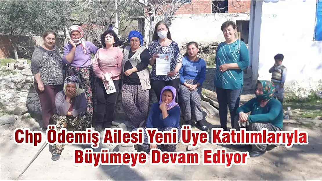 Chp Ödemiş Ailesi Yeni Üye Katılımlarıyla Büyümeye Devam Ediyor