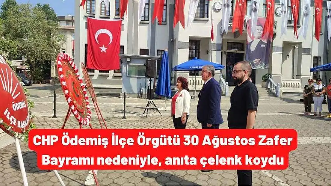 CHP Ödemiş İlçe Örgütü 30 Ağustos Zafer Bayramı nedeniyle, anıta çelenk koydu