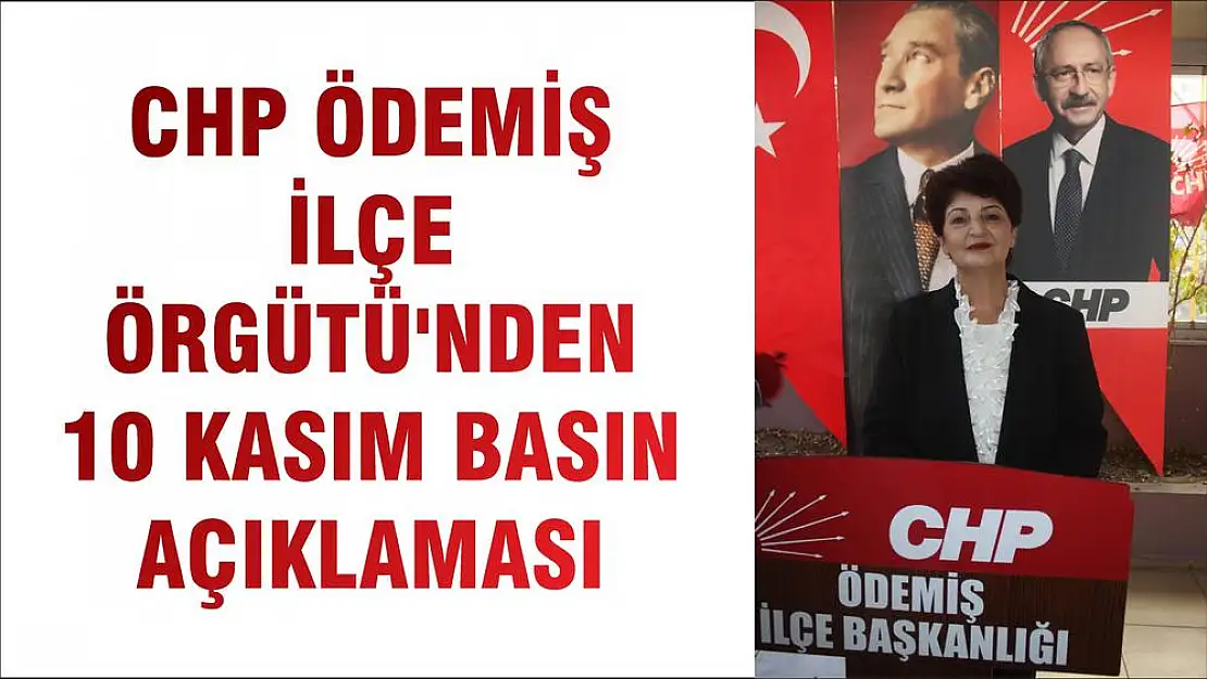 CHP ÖDEMİŞ İLÇE ÖRGÜTÜ'NDEN 10 KASIM BASIN AÇIKLAMASI