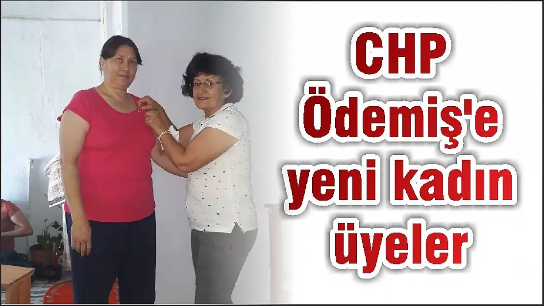 CHP Ödemiş'e yeni kadın üyeler