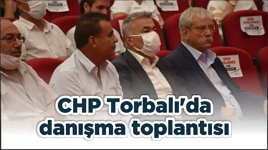 CHP Torbalı'da danışma toplantısı