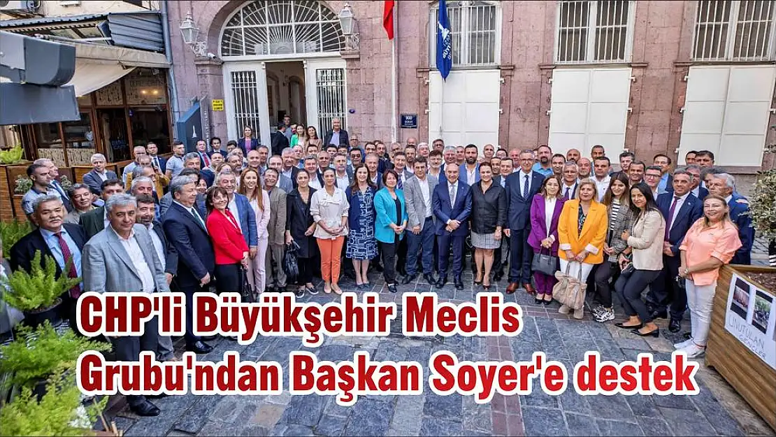 CHP'li Büyükşehir Meclis Grubu'ndan Başkan Soyer'e destek