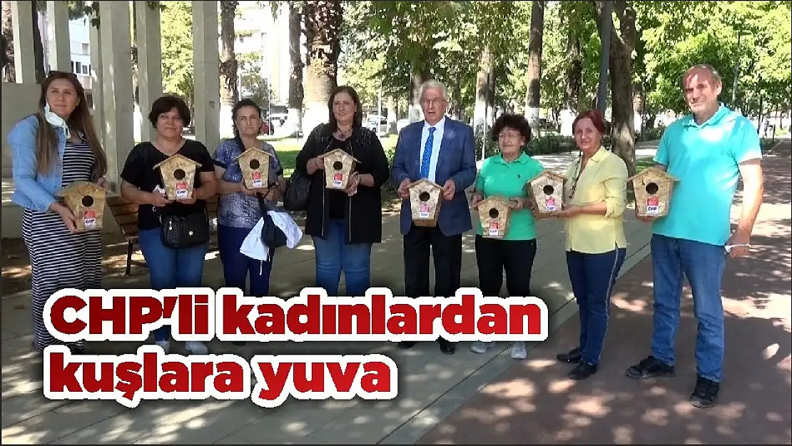 CHP’li kadınlardan kuşlara yuva