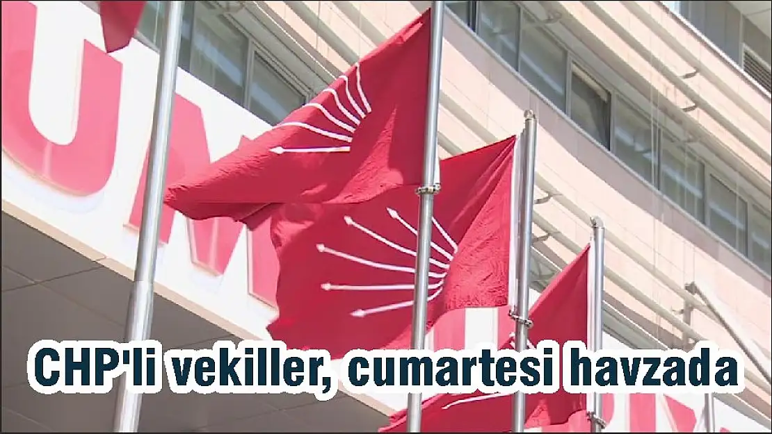 CHP'li vekiller, cumartesi havzada