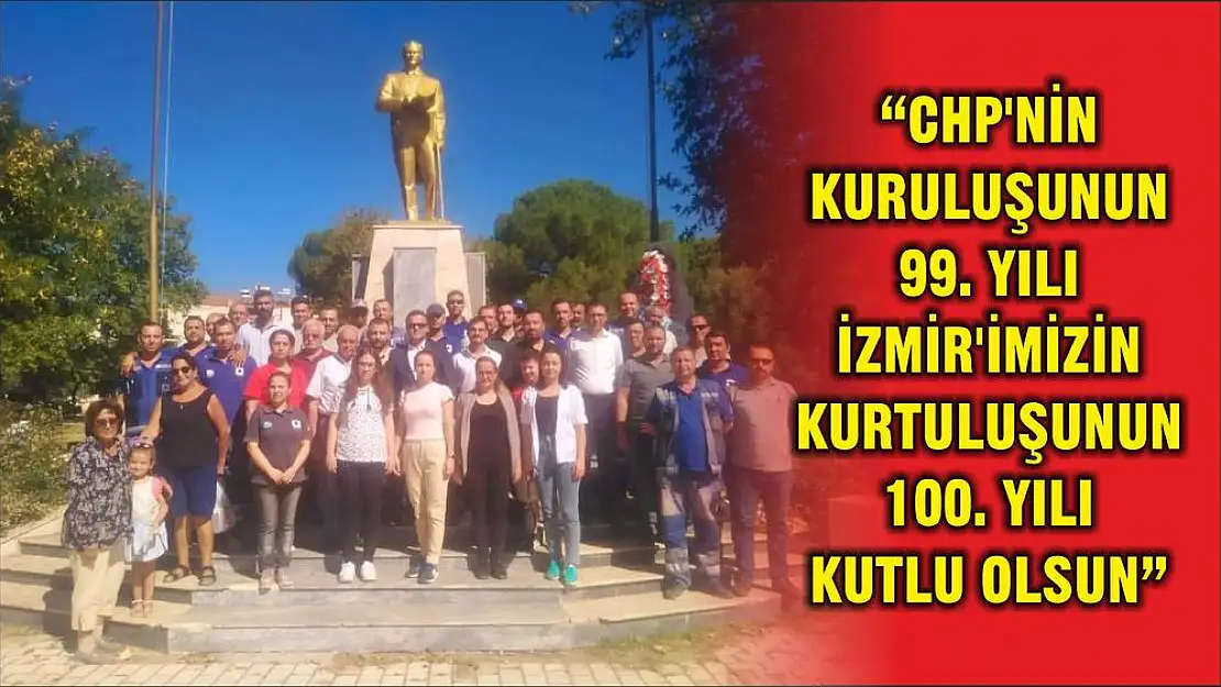 'CHP'NİN KURULUŞUNUN 99. YILI İZMİR'İMİZİN KURTULUŞUNUN 100. YILI KUTLU OLSUN'