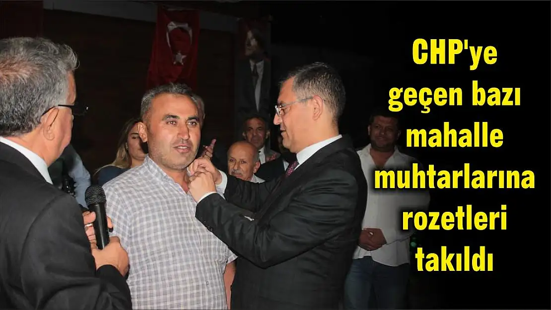 CHP'ye geçen bazı mahalle muhtarlarına rozetleri takıldı