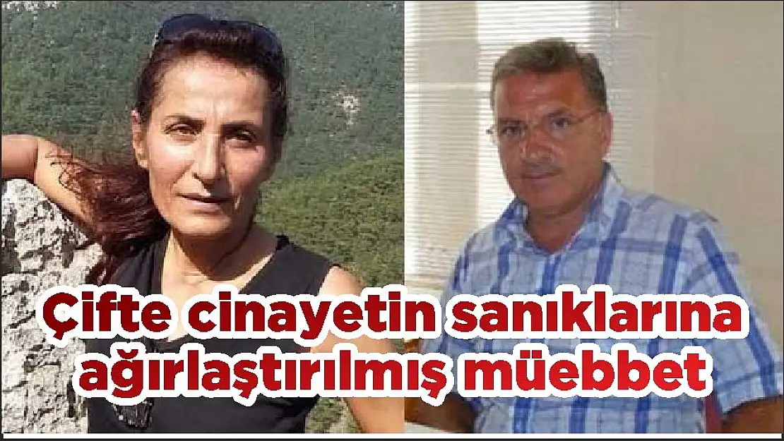 Çifte cinayetin sanıklarına ağırlaştırılmış müebbet