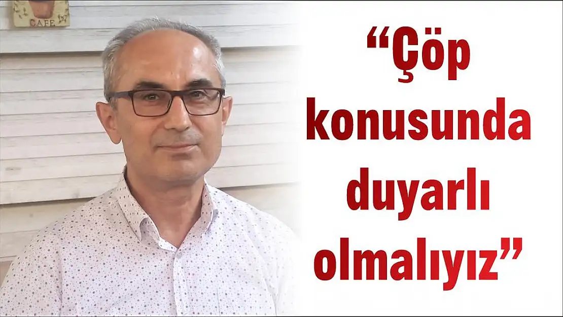 'Çöp konusunda duyarlı olmalıyız'