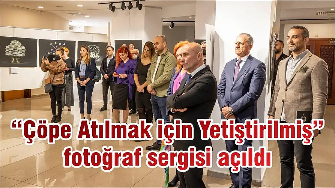 'Çöpe Atılmak için Yetiştirilmiş' fotoğraf sergisi açıldı