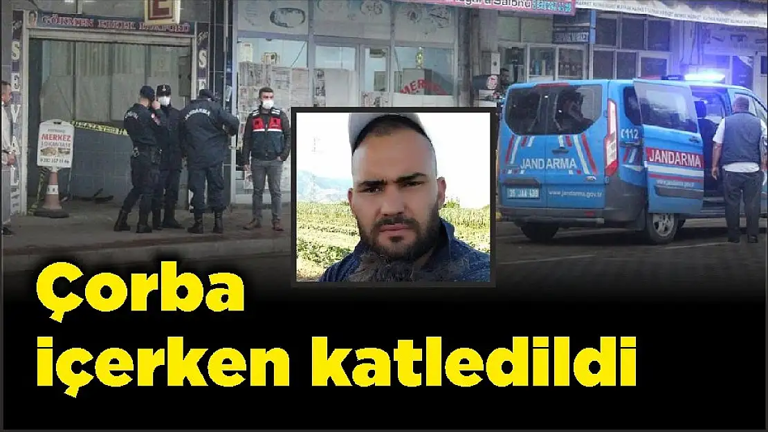 Çorba içerken katledildi