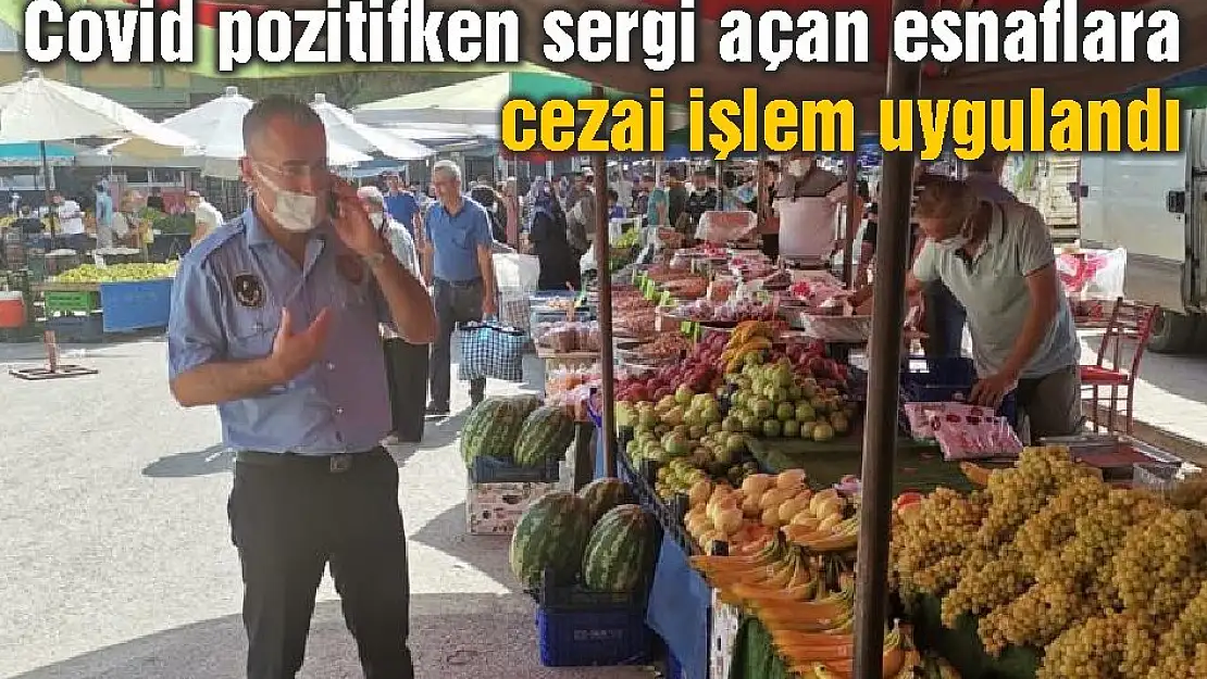 Covid pozitifken sergi açan esnaflara cezai işlem uygulandı