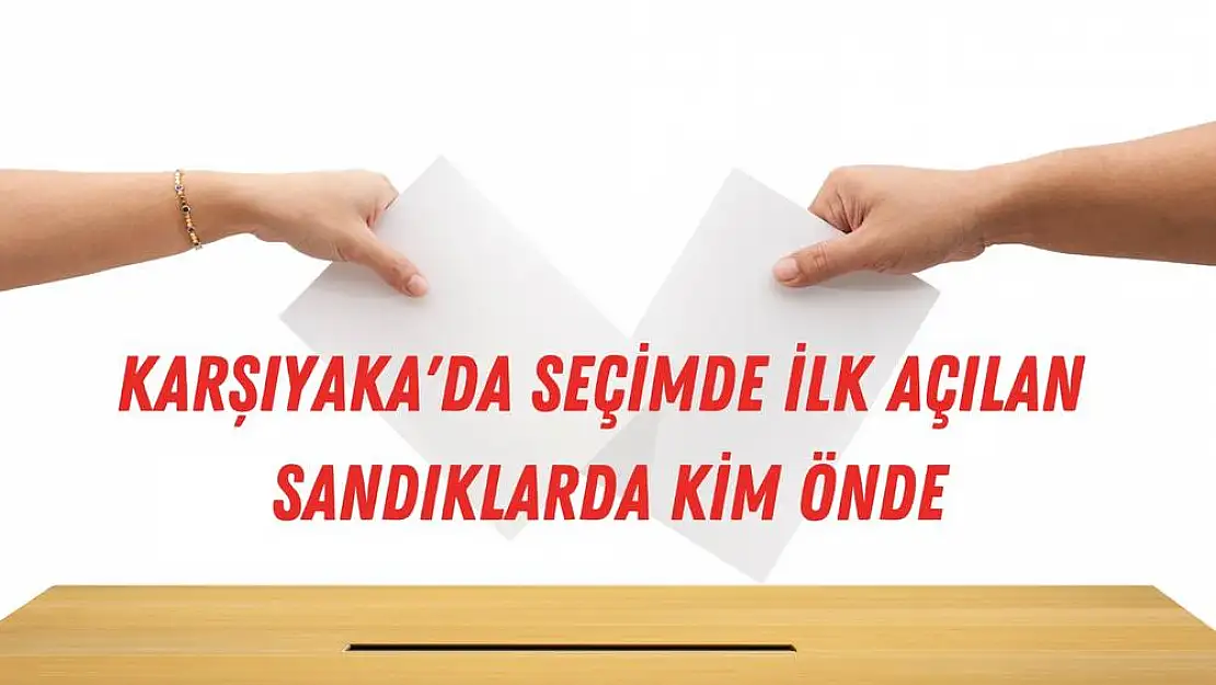 Cumhurbaşkanı seçim sonuçları: Karşıyaka ilk sonuçlar