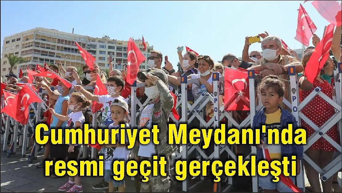 Cumhuriyet Meydanı'nda resmi geçit gerçekleşti