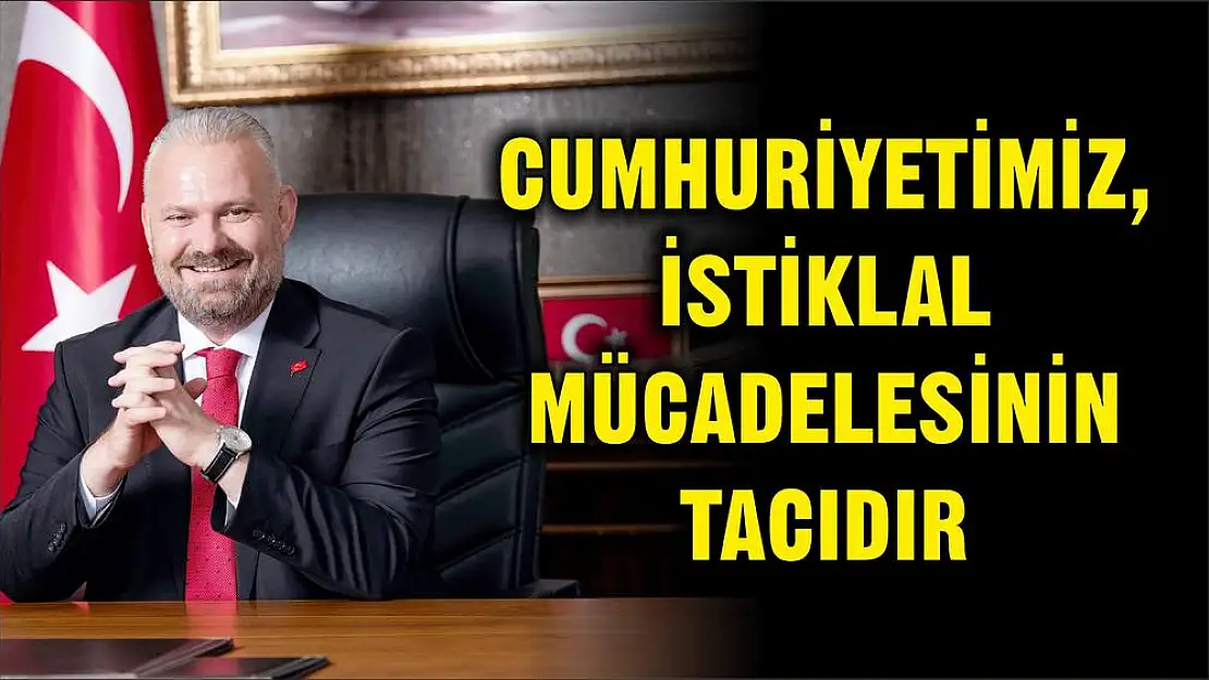 CUMHURİYETİMİZ, İSTİKLAL MÜCADELESİNİN TACIDIR