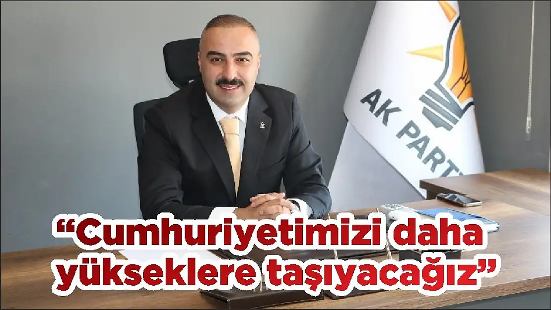 'Cumhuriyetimizi daha yükseklere taşıyacağız'