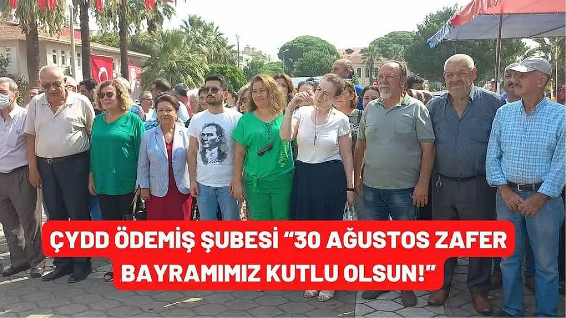 ÇYDD ÖDEMİŞ ŞUBESİ '30 AĞUSTOS ZAFER BAYRAMIMIZ KUTLU OLSUN!'