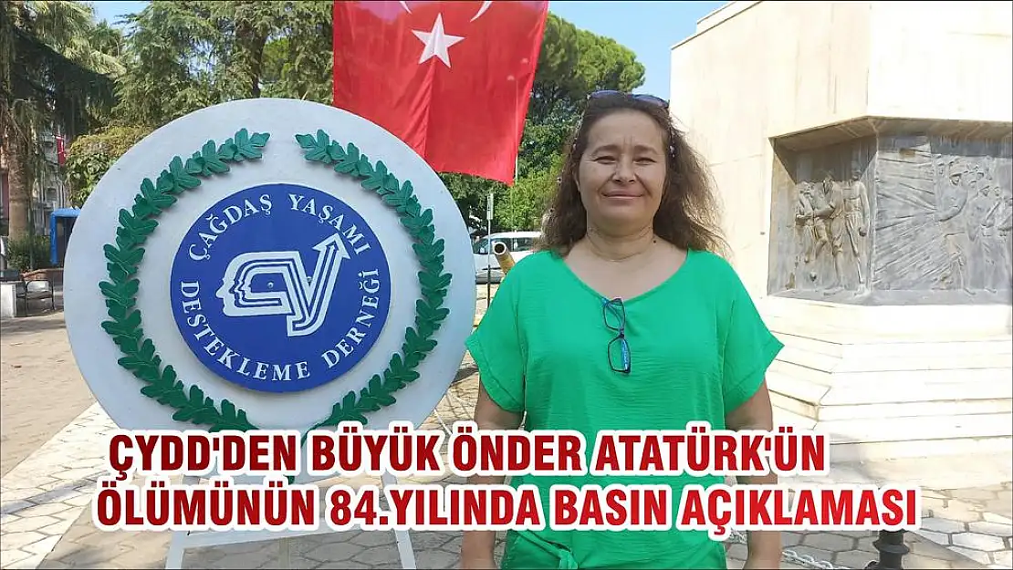 ÇYDD'DEN BÜYÜK ÖNDER ATATÜRK'ÜN ÖLÜMÜNÜN 84.YILINDA BASIN AÇIKLAMASI