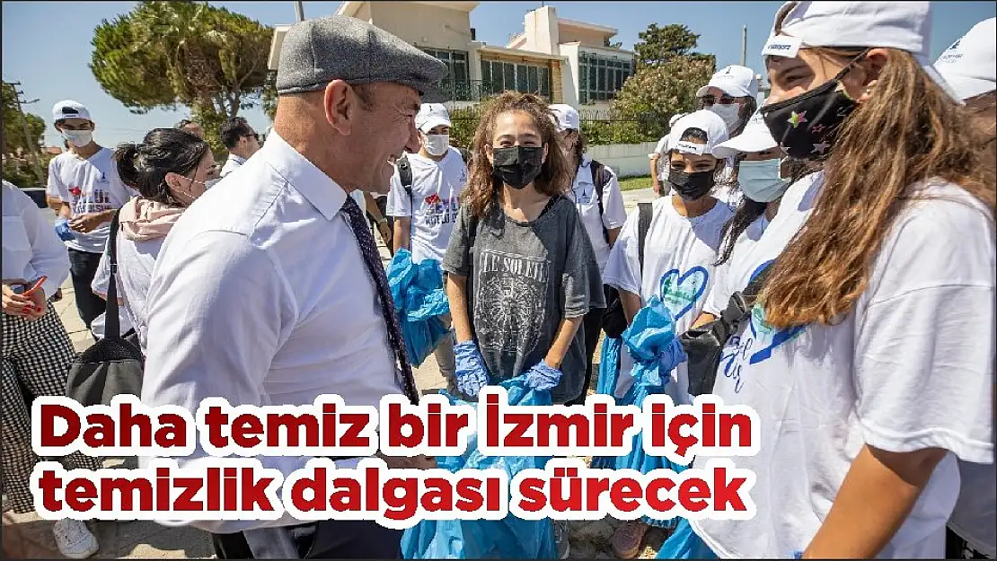 Daha temiz bir İzmir için temizlik dalgası sürecek