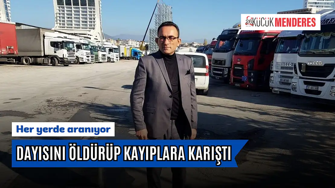 Dayısını öldürüp kayıplara karıştı