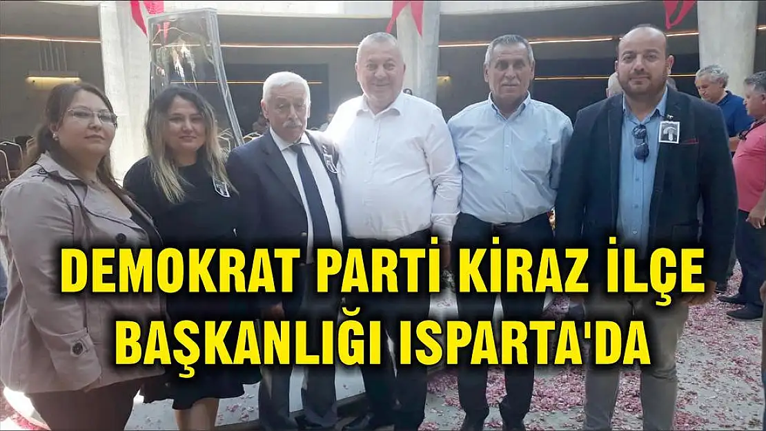 DEMOKRAT PARTİ KİRAZ İLÇE BAŞKANLIĞI ISPARTA’DA