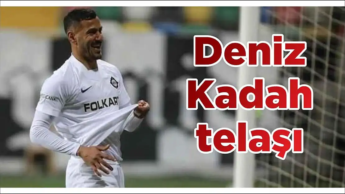 Deniz Kadah telaşı