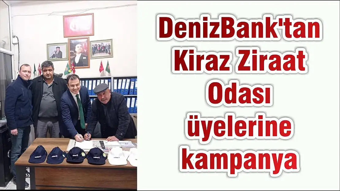 DenizBank’tan Kiraz Ziraat Odası üyelerine kampanya