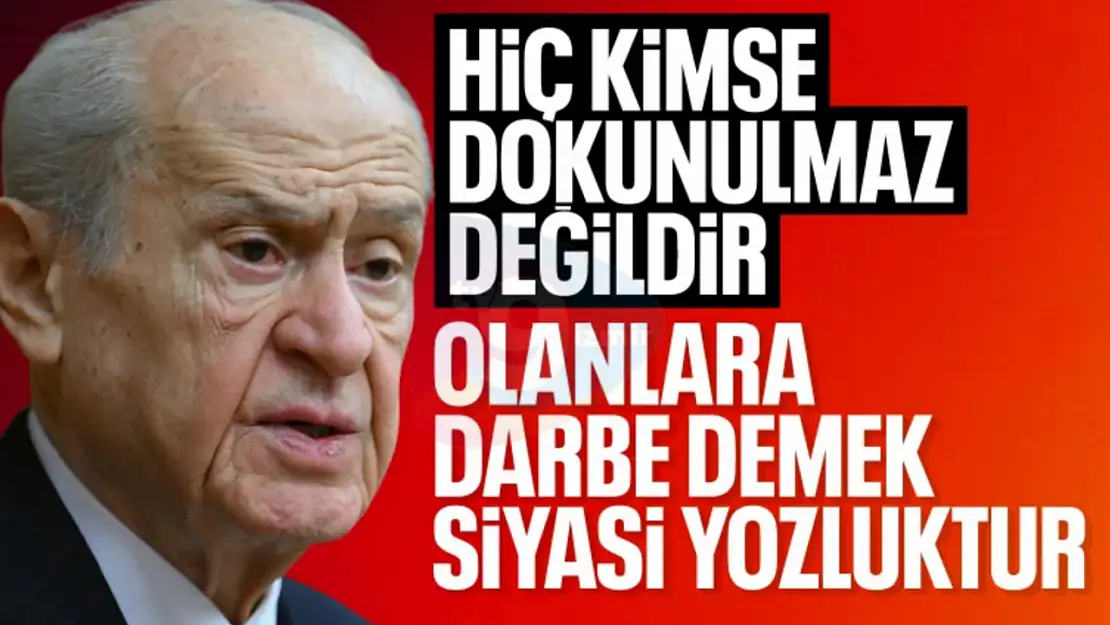 Devlet Bahçeli: Hiç kimse dokunulmaz değil, Türk yargısına güvenim tamdır