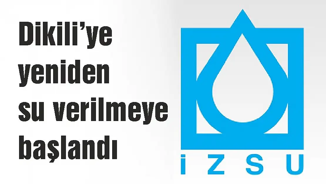 Dikili'ye yeniden su verilmeye başlandı