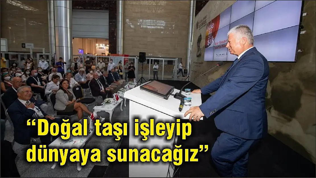 'Doğal taşı işleyip dünyaya sunacağız'