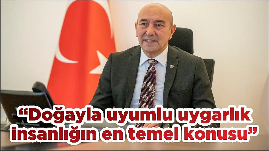 “Doğayla uyumlu uygarlık insanlığın en temel konusu”