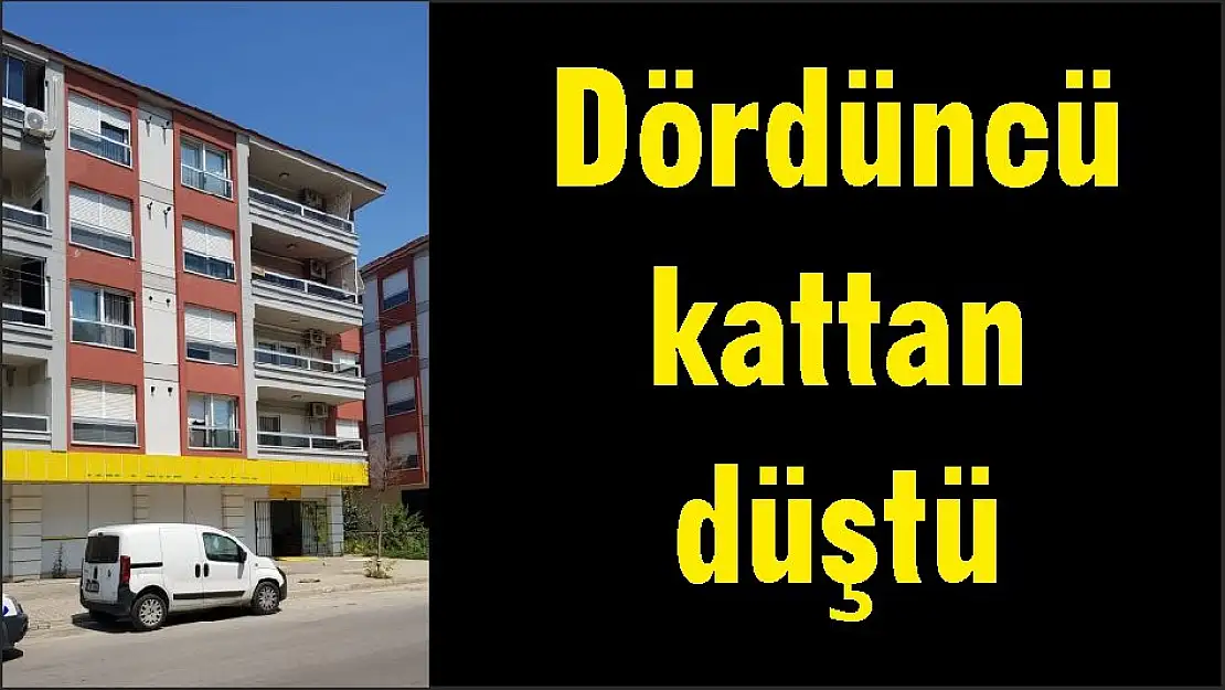 Dördüncü kattan düştü