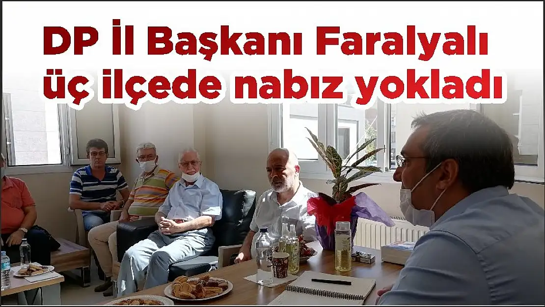 DP İl Başkanı Faralyalı üç ilçede nabız yokladı