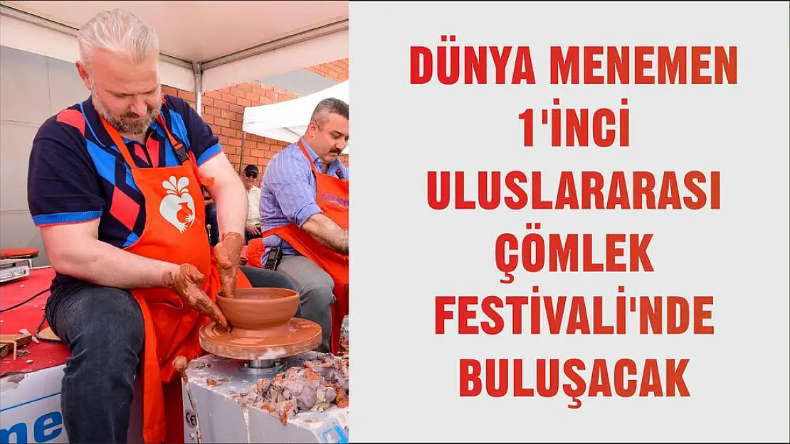 DÜNYA MENEMEN 1'İNCİ ULUSLARARASI ÇÖMLEK FESTİVALİ'NDE BULUŞACAK
