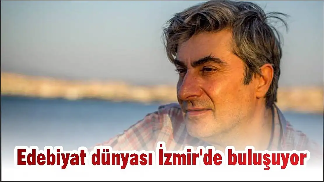 Edebiyat dünyası İzmir'de buluşuyor