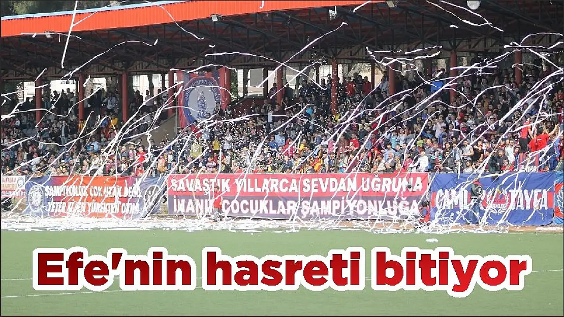 Efe'nin hasreti bitiyor