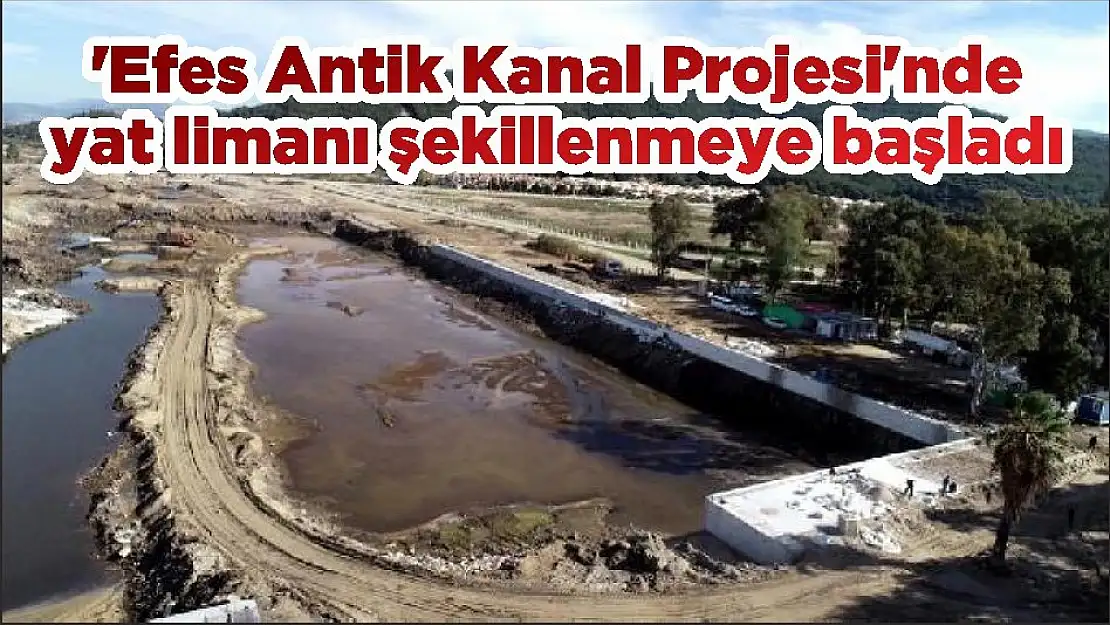 ‘Efes Antik Kanal Projesi’nde yat limanı şekillenmeye başladı